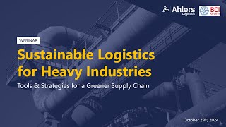 Webinar Sustainable Logistics for Heavy Industries  Ahlers Logistics x BCI Global [upl. by Atinav]