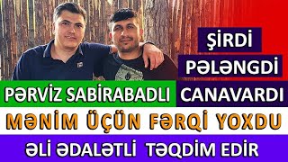 Pərviz Sabirabadlı  Şirdi pələngdi canavardı mənim üçün fərqi yoxdu  Əli Ədalətli təqdim edir [upl. by Durst]