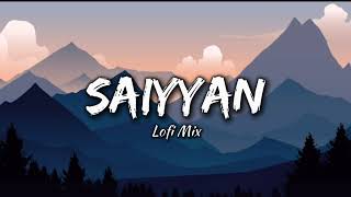 Saiyyan Slowed  Reverb  Kailash Kher Naresh Kamath Paresh Kamath [upl. by Feliza]