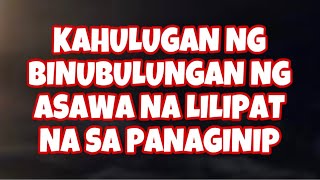 KAHULUGAN NG BINUBULUNGAN NG ASAWA NA LILIPAT NA SA PANAGINIP [upl. by Greenman]