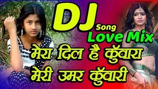 Meri Umar Kunwari Mera Dil Hai Kunwara Old Is Gold Supar Hite Love Dj Song 2019 [upl. by Ynnor]