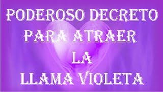 PODEROSO DECRETO PARA ATRAER LA LLAMA VIOLETA [upl. by Lleryd782]