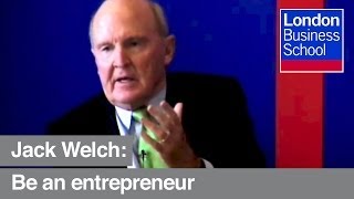 Jack Welch quotGo be an entrepreneurquot  London Business School [upl. by Atima694]