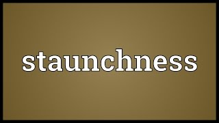 Staunchness Meaning [upl. by Wendie]