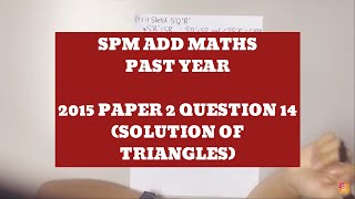 SPM 2015 Add Maths Paper 2 Question 14 Solution of Triangles [upl. by Allimac856]