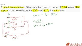 A parallel combination of three resistors takes a current of 75 A from a 30 V supply If the [upl. by Ennair]