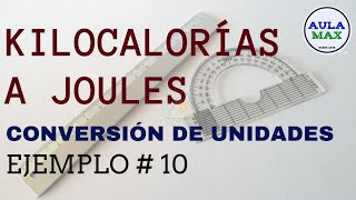 Conversión de unidades Kilocalorías Kcal a Joules J  Ejemplo 10 [upl. by Cohin139]