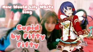 How Lily White Love Live μs Would Sing Cupid by Fifty Fifty [upl. by Bealle]