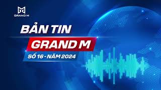 BẢN TIN GRAND M SỐ 16 [upl. by Naro]