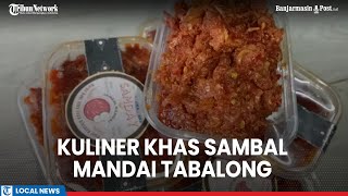 Kuliner Khas Sambal Mandai Samday Usaha yang Dirintis Kelompok Anak Muda di Tabalong [upl. by Nylaehs]