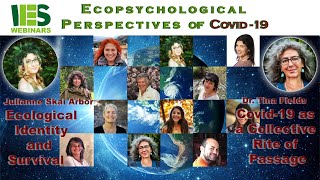 Julianne Skai Arbor amp Tina Fields–IES Ecopsychological Perspectives of Covid 19 Webinar–May19 2020 [upl. by Byrd]