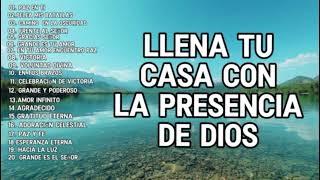 SIENTE LA PRESENCIA DE DIOS EN TU CASA CON ESTAS ALABANZAS MUSICA CRISTIANA [upl. by Rehpotsyrk]