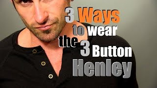 3 Ways To Wear The 3 Button Henley  How To Style The 3 Button Henley [upl. by Oinotna266]