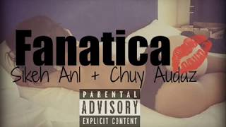 Sikeh Anl  Fanatica ft Chuy Audaz [upl. by Jerrylee]