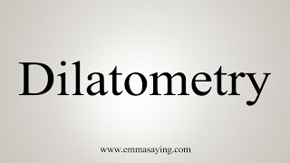 How To Say Dilatometry [upl. by Welch]