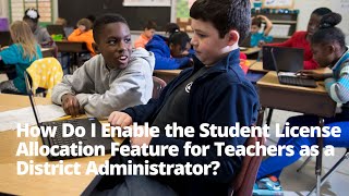 How Do I Enable the Student License Allocation Feature for Teachers as a District Administrator [upl. by Ioyal]