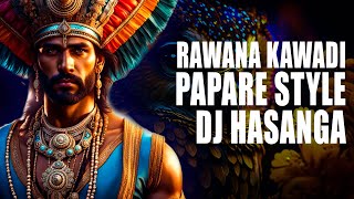 RAWANA KAWADI PAPARE STYLE MIX DJ HASANGA maX LkD [upl. by Yclehc409]