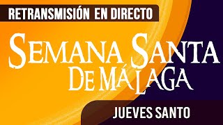 🔴 Semana Santa Málaga Jueves Santo 2024 [upl. by Lig]