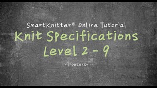 SmartKnitter  Knit Specifications Level 2  Class 09 Trousers [upl. by Ainival]