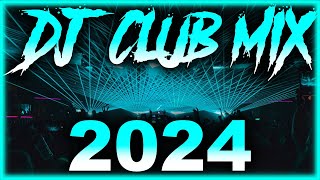 DJ CLUB SONGS 2024  Mashups amp Remixes of Popular Songs 2024  DJ Remix Club Music Party Mix 2024 🎉 [upl. by Atileda]