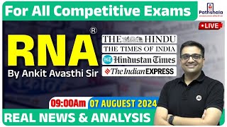 Current Affairs 07 August 2024  Real News and Analysis  For All Exams  RNA by Ankit Avasthi Sir [upl. by Atiraj18]