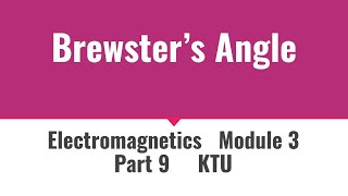 Brewsters Angle  ECT 302  Electromagnetics  Module 3  Part 9 KTU [upl. by Meehyr818]