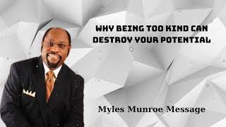 Why Being Too Kind Can Destroy Your Potential  Myles Munroe Message [upl. by Selmore870]