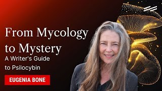 From Mycology to Mystery A Writers Guide to Psilocybin  Eugenia Bone [upl. by Ahtenek]