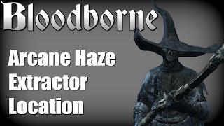 Bloodborne  Arcane Haze Extractor Yharnam Pthumerian Queen Guide [upl. by Tucky]