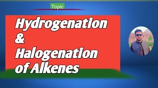 lec11 Catalytic Hydrogenation of Alkenes  Halogenation of Alkenes  mechanism [upl. by Shurlock]