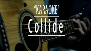 Collide  Acoustic karaoke [upl. by Nealson401]