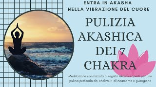 MEDITAZIONE AKASHICA PULIZIAALLINEAMENTO CHAKRA Guidata e canalizzata a Registri Akashici aperti [upl. by Annabell]