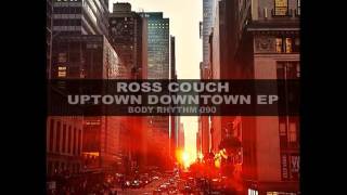 Ross Couch  Uptown Downtown Downtown Mix [upl. by Ardnasyl898]