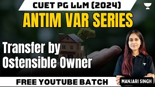 CUET PG LLM 2024  Transfer by Ostensible Owner  Transfer of Property  CUET PG LLM Preparation [upl. by Manwell]