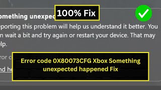 How to Fix Xbox Error Code 0X80073CFG  Quick Solution to quotSomething Unexpected Happenedquot Issue [upl. by Aihsoj]