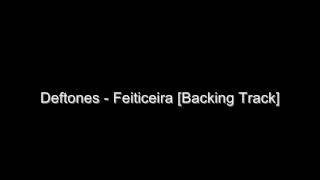 Deftones  Feiticeira Backing Track [upl. by Geoff444]