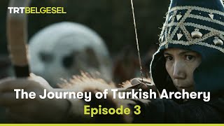 The Journey of Turkish Archery  Episode 3 [upl. by Tenrag]