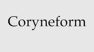 How to Pronounce Coryneform [upl. by Kcirdor]