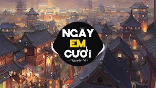 NGÀY EM CƯỚI N2L REMIX  NGUYỄN VĨ  Nhìn Em Vui Mà Lòng Anh Đau Remix [upl. by Bernita]