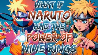 What If Naruto Had The Power Of Nine Rings [upl. by Liahcim478]