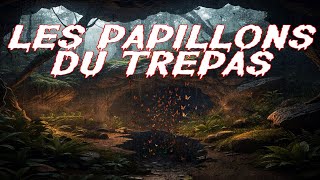 LES PAPILLONS DU TREPAS Creepypasta FR Histoire Originale [upl. by Channa]