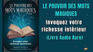 Le Pouvoir Des Mots Magiques Invoquez Votre Richesse Intérieure  Livre audio [upl. by Laeno]