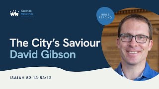 KesCon24 Wk1 Bible Reading 35  David Gibson The Citys Saviour  Isaiah 52135312 [upl. by Cope]