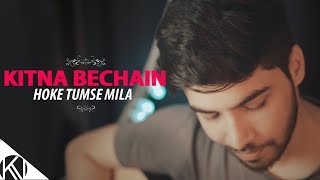 Kitna Bechain Hoke Tumse Mila I Male Version I Unplugged I Kasoor I Karan Nawani [upl. by Romonda]