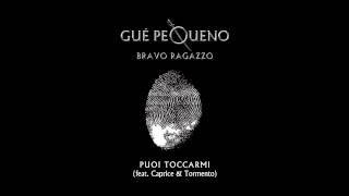 GUÈ PEQUENO  Puoi Toccarmi feat Tormento amp Caprice Audio [upl. by Latonia]