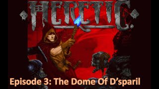 Heretic  Episode 3 The Dome Of Dsparil [upl. by Enitsirhk]