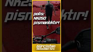 POLİS 250NK PİŞMANLIKTIR shortsvideo short cfmoto nk250 gürcistan motosiklet kronik stop [upl. by Aihsemaj]