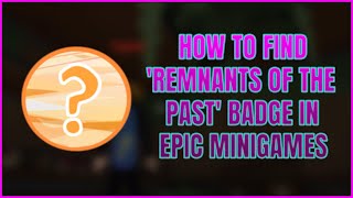 HOW TO FIND THE REMNANTS OF THE PAST BADGE IN EPIC MINIGAMES  NOSTALGIC EPIC MINIGAMES LOBBY [upl. by Gut]