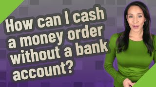 How can I cash a money order without a bank account [upl. by Stalker]