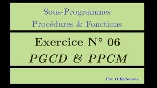 Procédures amp Fonctions  Exercice 06  PGCD amp PPCM [upl. by Naujad]